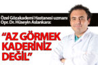 Dr. Aslankara: “Az görmek kaderiniz değil”