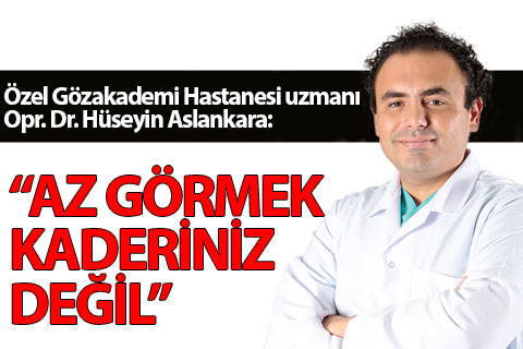 Dr. Aslankara: “Az görmek kaderiniz değil”