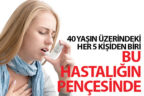 40 yaşın üstündeki her 5 kişiden birinde bu hastalık var