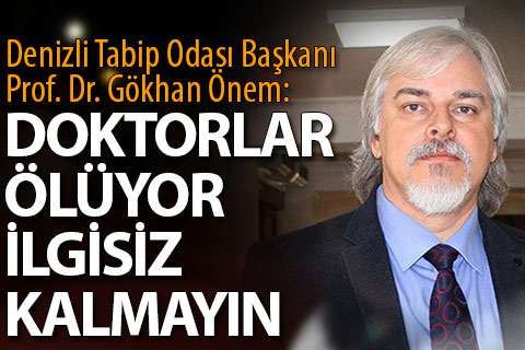 Prof. Dr. Önem: Doktorlar ölüyor, ilgisiz kalmayın
