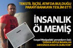 Tekstil işçisi ATM’da bulduğu 3 bin lirayı bankaya teslim etti