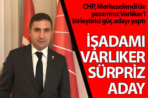 Varlıker CHP Merkezefendi İlçe Başkanı adayı