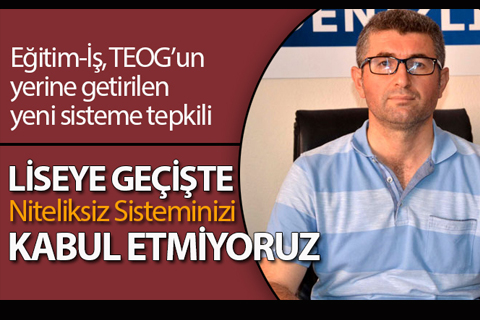 Eğitim-İş: “Liseye geçişte ‘niteliksiz sistem’inizi kabul etmiyoruz”