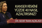 Kanser riskini yüzde 40 nasıl azaltırsınız?