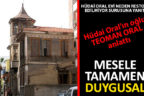 Hüdai Oral Evi ile ilgili çarpıcı iddia Teoman Oral’dan geldi