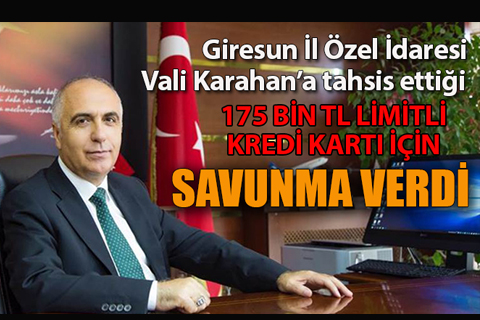 Vali Karahan’a tahsis edilen kredi kartı Sayıştay’a takıldı