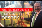 AR-GE ve tasarım projeleriyle teknoloji üretene 5 milyon TL