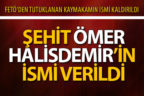 FETÖ’cünün ismi kaldırıldı, şehit ismi verildi