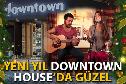 Yeni yıl DOWNTOWN House’da güzel