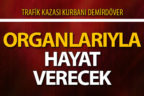 Trafik kazası kurbanı Demirdöver organlarıyla hayat verecek