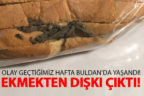 Buldan’da ekmeğin içinden dışkı çıktı!