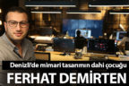 Denizli’de mimari tasarımın dahi çocuğu Ferhat Demirten