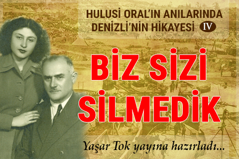 Hulusi Oral’ın Anılarında “Denizli’nin Hikayesi-4”