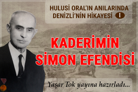Hulusi Oral’ın Anılarında “Denizli’nin Hikayesi-1”