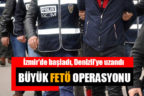 Büyük FETÖ operasyonu İzmir’de başladı, Denizli’ye uzandı