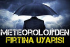 Meteoroloji’den fırtına uyarısı