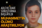 Küçük Muhammet’in ölüm nedeni araştırılıyor