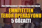 Terör operasyonunda 5 kişi gözaltına alındı