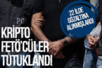 Kripto FETÖ’cüler tutulandı