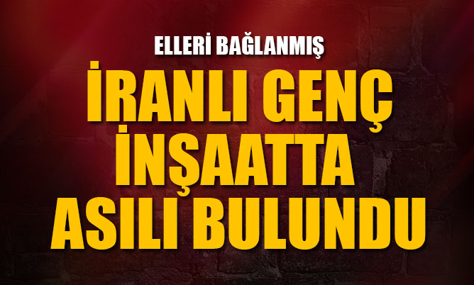 İnşaatta elleri bağlı bir genç asılı bulundu