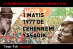 1 MAYIS 1977’DE CEHENNEMİ GÖRDÜK
