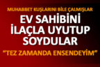 Çivril’de ev sahibini ilaçla uyutup evi soydular