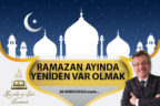RAMAZAN AYINDA YENİDEN VAR OLMAK