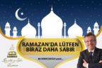 RAMAZAN’DA LÜTFEN BİRAZ DAHA SABIR