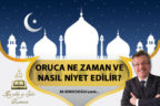 ORUCA NE ZAMAN VE NASIL NİYET EDİLİR?