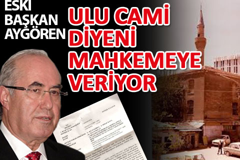 Ali Aygören, Ulu Cami diyeni mahkemeye veriyor