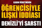 Denizli’yi sarsan öğretmen hakkında valilikten açıklama