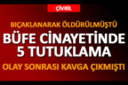 BÜFE CİNAYETİNDE 5 TUTUKLAMA