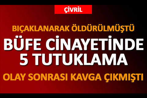 BÜFE CİNAYETİNDE 5 TUTUKLAMA