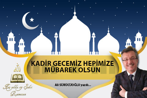 KADİR GECEMİZ HEPİMİZE MÜBAREK OLSUN