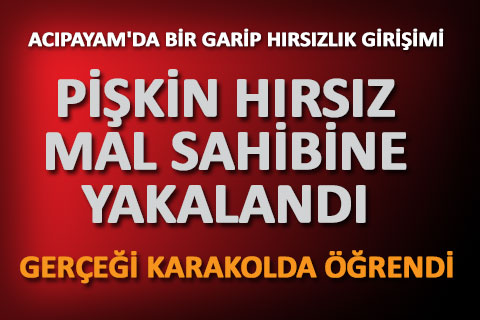 ACIPAYAM’DA BİR GARİP HIRSIZLIK GİRİŞİMİ