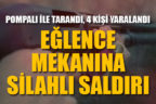 Eğlence mekanına silahlı saldırı: 4 yaralı