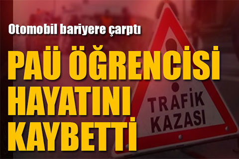 PAÜ ÖĞRENCİSİ HAYATINI KAYBETTİ