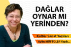 DAĞLAR OYNAR MI YERİNDEN?