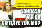 YANDAŞA VAR DA ÇİFTÇİYE YOK MU?