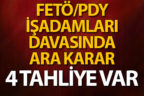 FETÖ işadamları davasında 4 tahliye var