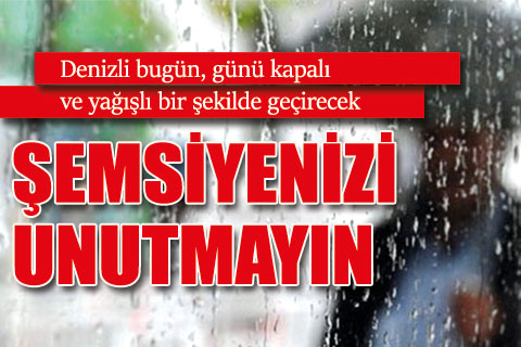 Denizli bugün, günü kapalı ve yağışlı bir şekilde geçirecek
