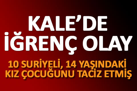 Kale’de 14 yaşındaki kız çocuğuna taciz şoku
