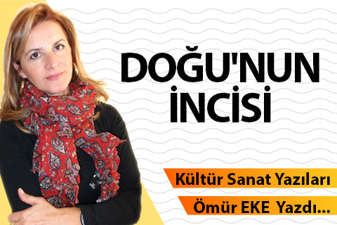 DOĞU’NUN İNCİSİ…