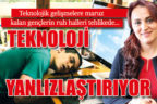 Teknolojik gelişmelere maruz kalan gençlerin ruh halleri riskli…