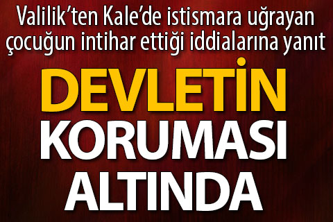 Kale’deki kız intihar etmedi, devletin koruması altında