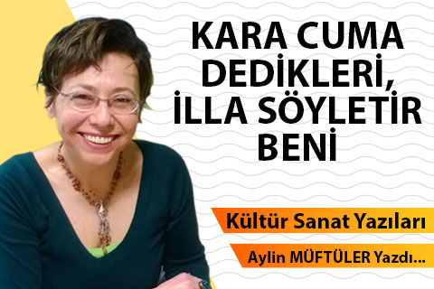 KARA CUMA DEDİKLERİ, İLLA SÖYLETİR BENİ