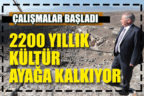 2200 yıllık kültür Büyükşehir Belediyesiyle ayağa kalkıyor