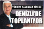 Türkiye Bankalar Birliği Denizli’de toplanıyor