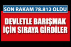 Devletle barışanların sayısı 78.812’ye yükseldi