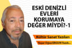 ESKİ DENİZLİ EVLERİ KORUMAYA DEĞER MİYDİ? – 1